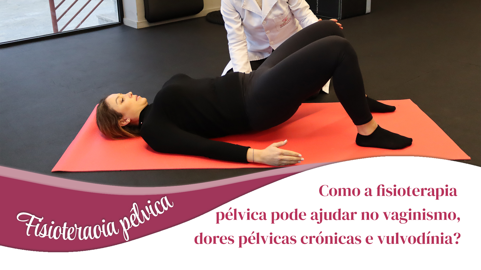 Como a fisioterapia pélvica pode ajudar no vaginismo, dores pélvicas crónicas e vulvodínia?